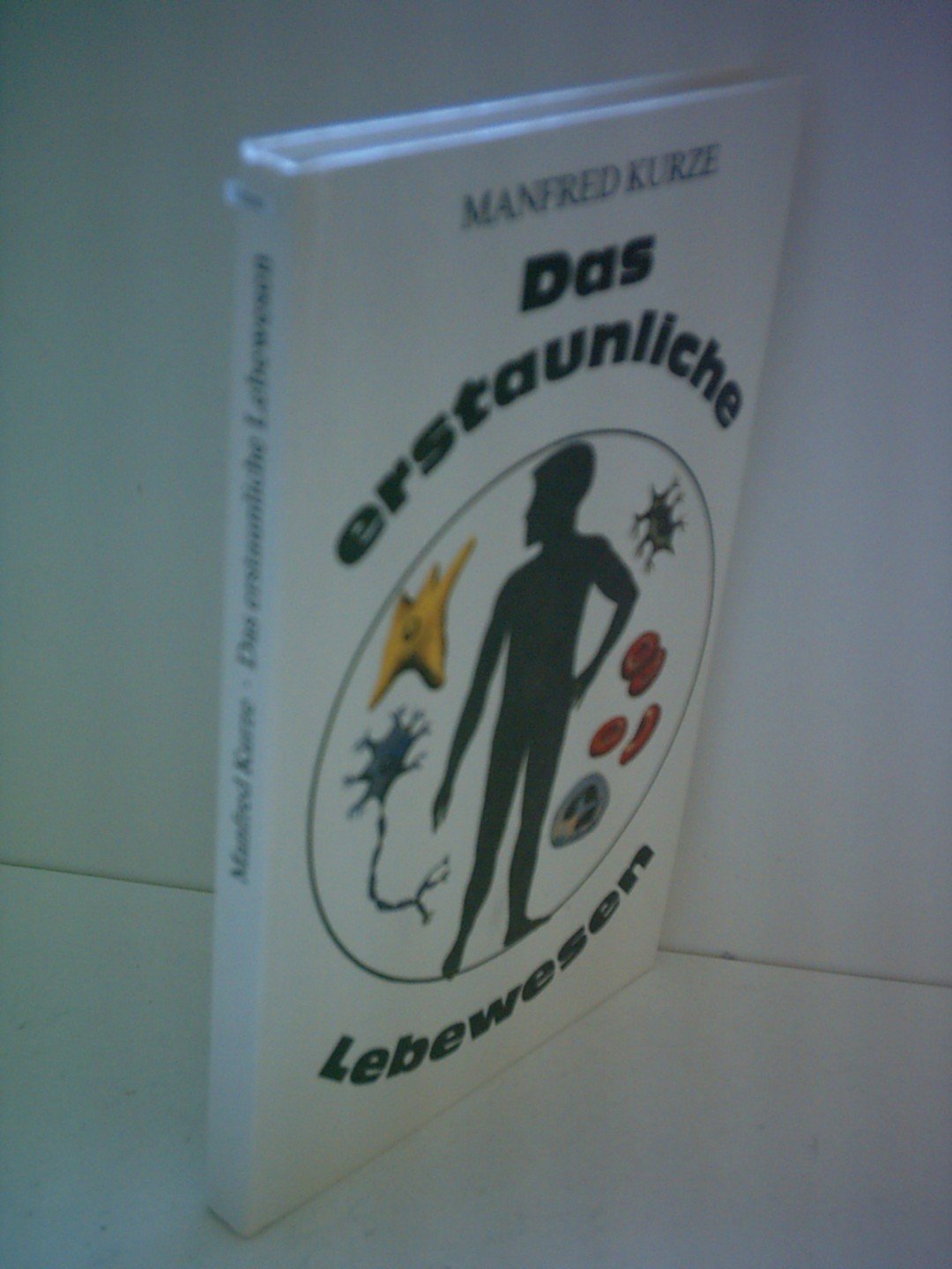 Manfred Kurze: Das erstaunliche Lebewesen - Bau und Lebensfunktionen des menschlichen Körpers Books