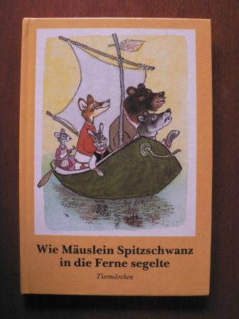 Wie Mäuslein Spitzschwanz in die Ferne segelte. Tiermärchen Children's books