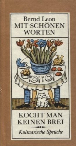 Mit schönen Worten kocht man keinen Brei : reichlich 600 kulinarische Sprüche. Books