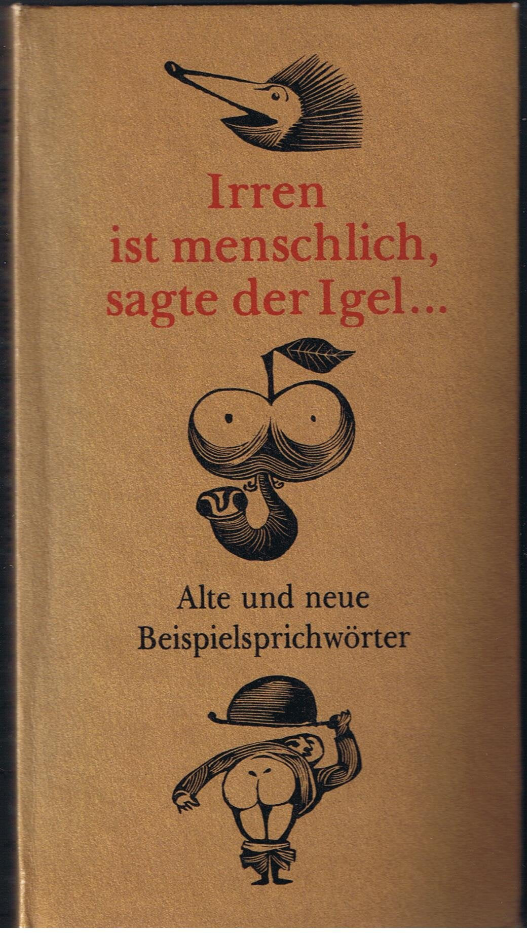 Irren ist menschlich, sagte der Igel.... Alte und neue Beispielsprüchwörter. Einband u. Illustrationen Wolfgang Würfel Books