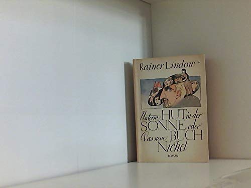 Unterm Hut in der Sonne oder Das neue Buch Nickel. Roman. Mit Illustrationen von Wolfgang Würfel. Books