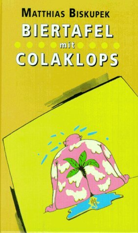 Biertafel mit Colaklops: Satirische Zutaten von Claudia bis Kanada Fiction