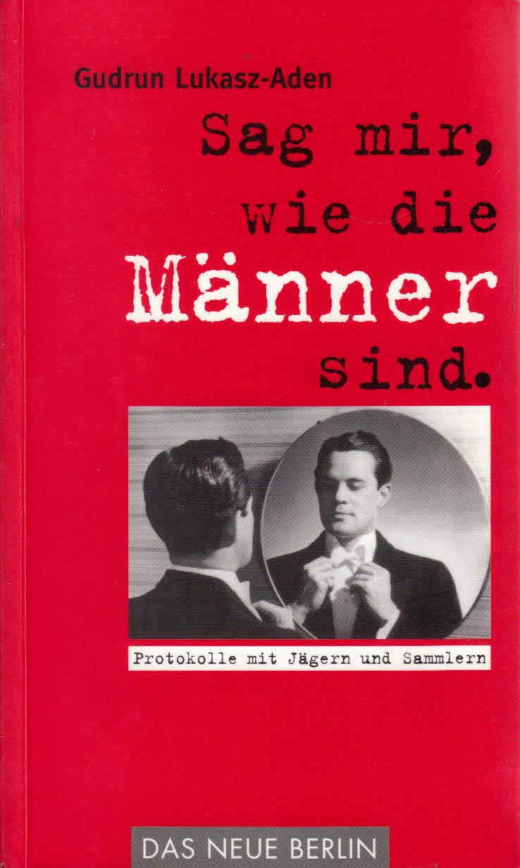 Sag mir, wie die Männer sind. Protokolle von Jägern und Sammlern Natural Sciences
