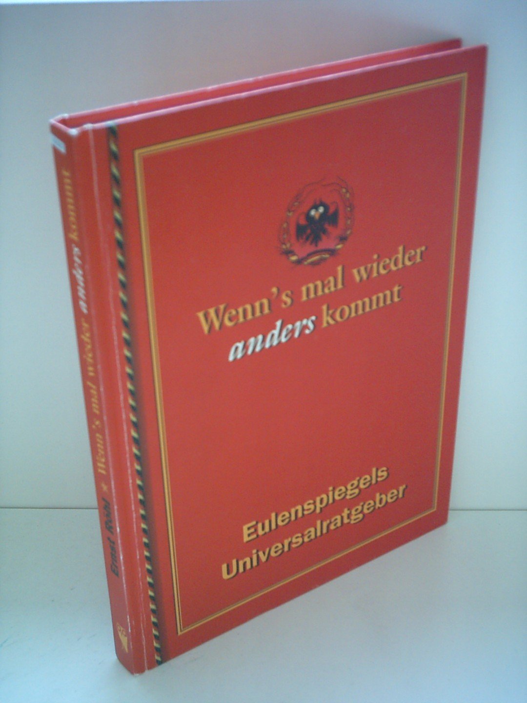 Wenn's mal wieder anders kommt: Tips und Tricks aus dem DDR-Alltag: Eulenspiegels Universal-Ratgeber Humour & Satire
