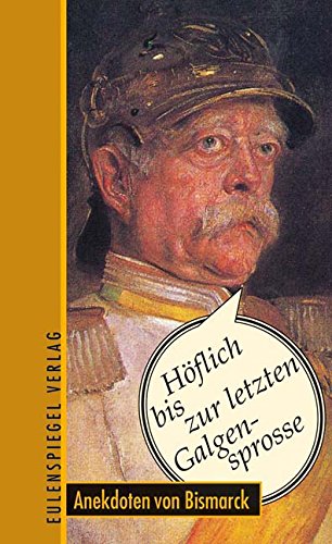Anekdoten von Bismarck: Höflich bis zur letzten Galgensprosse Contemporary literature