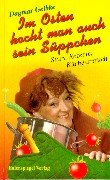 Im Osten kocht man auch sein Süppchen. Stars, Rezepte, Küchentratsch Cooking & Enjoying