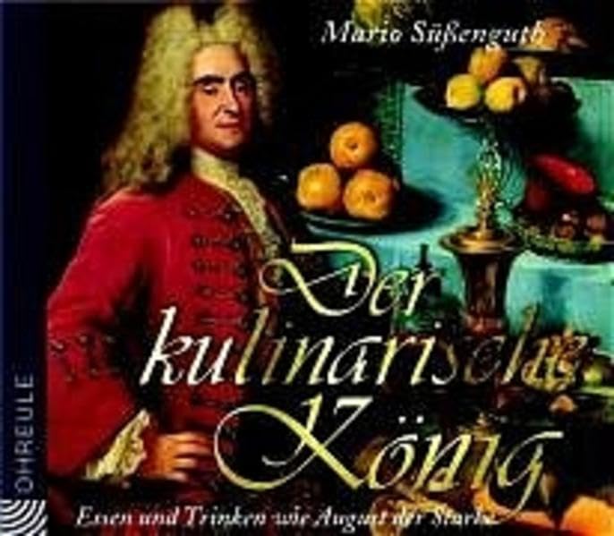 Der kulinarische König: Essen und trinken wie August der Starke Fairy Tales & Legends