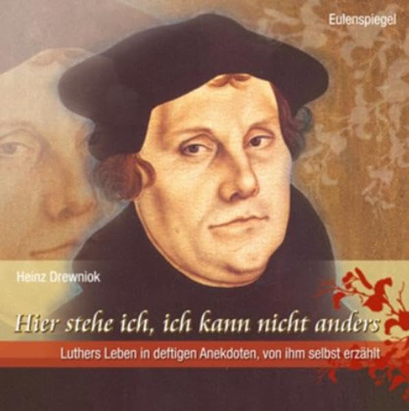 Hier stehe ich, ich kann nicht anders: Luthers Leben in deftigen Anekdoten, von ihm selbst erzählt Contemporary literature