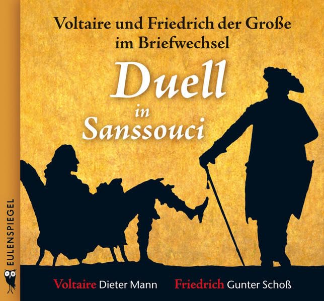 Wo es um Freundschaft geht, bin ich nicht zu überbieten: Mit Dieter Mann als Voltaire und Gunter Schoß als Friedrich: Voltaire und Friedrich der Große im Briefwechsel Essays & Short Stories