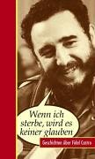 Wenn ich sterbe, wird es keiner glauben: Anekdoten über Fidel Castro Fiction