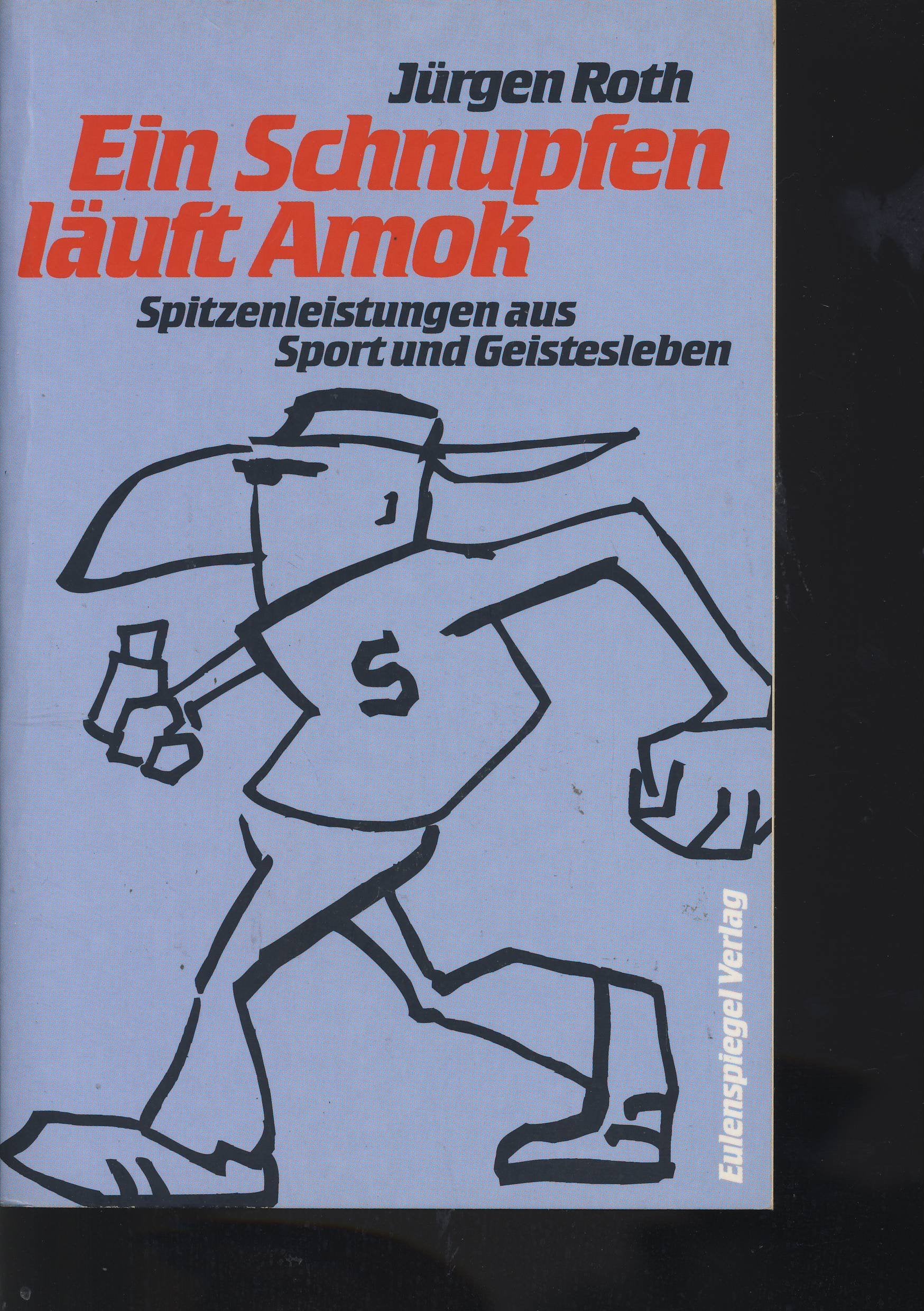 Ein Schnupfen läuft Amok: Spitzenleistungen aus Sport und Geistesleben Fiction