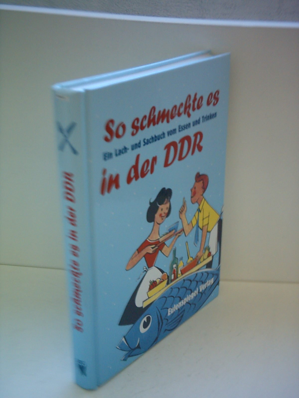 So schmeckte es in der DDR. Ein Lach- und Sachbuch vom Essen und Trinken Books
