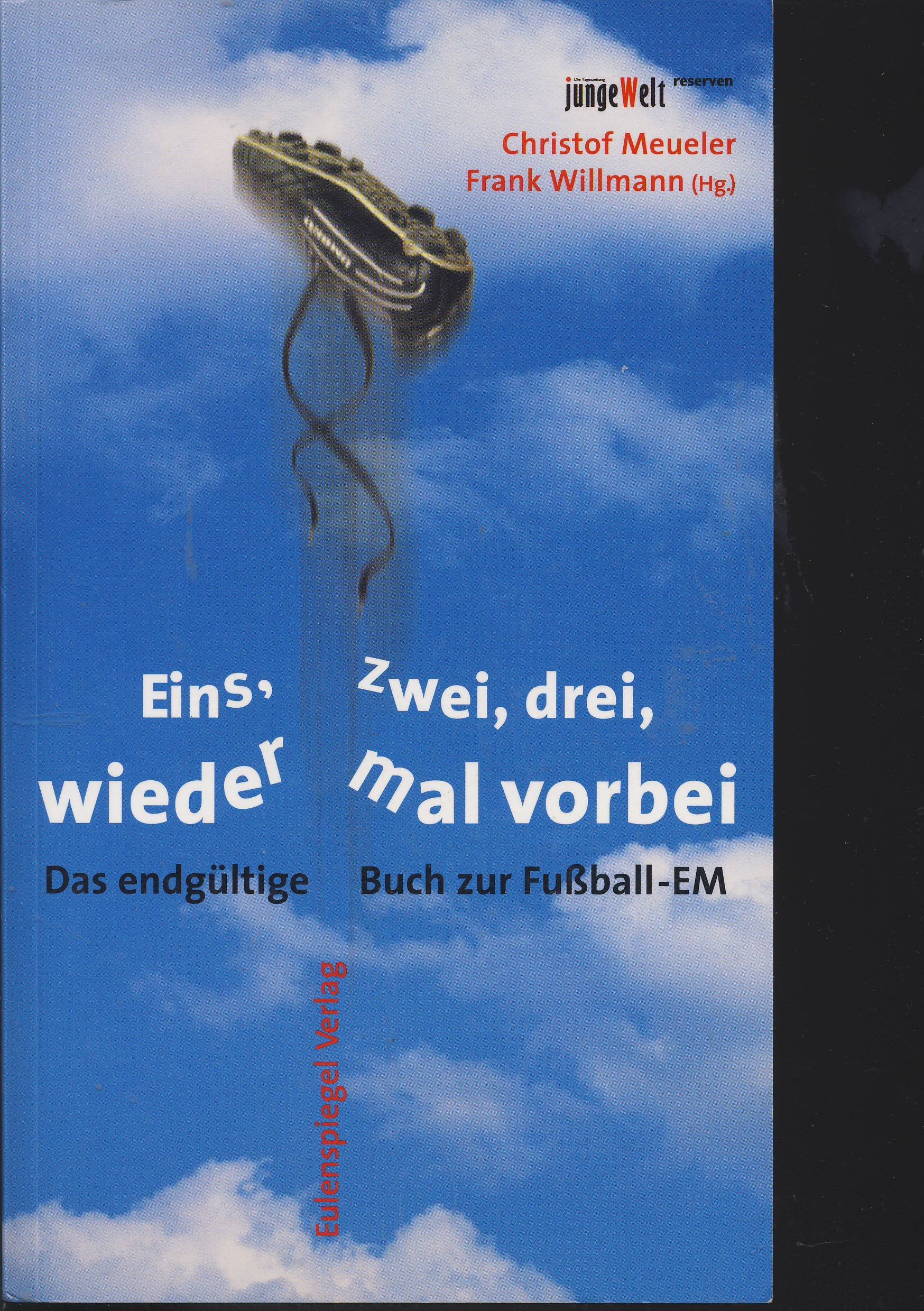 Eins, zwei, drei, wieder mal vorbei. Das endgültige Buch zur Fußball-WM: Das endgültige Buch zur Fußball-EM Leisure & Fun