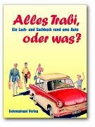 Alles Trabi, oder was?: Ein Lach- und Sachbuch rund ums Auto Business & Technology