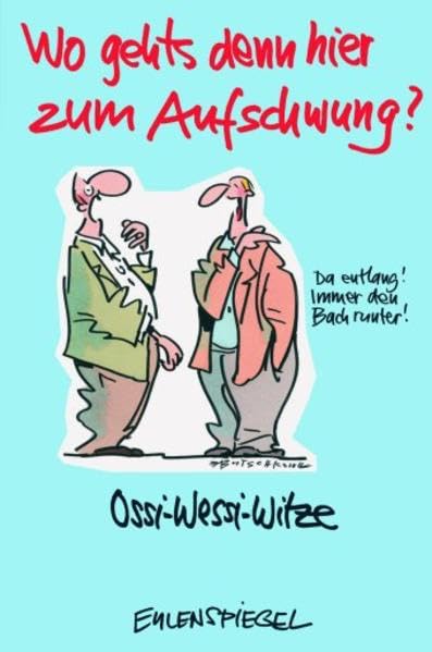 Wo geht's denn hier zum Aufschwung?: Ossi-Wessi-Witze Humour & Satire