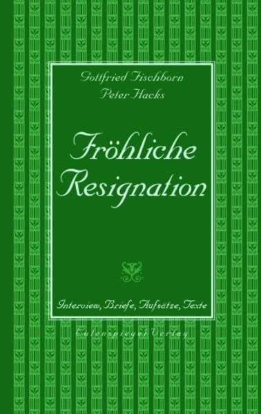 Fröhliche Resignation: Interview, Briefe, Aufsätze, Texte Essays & Short Stories