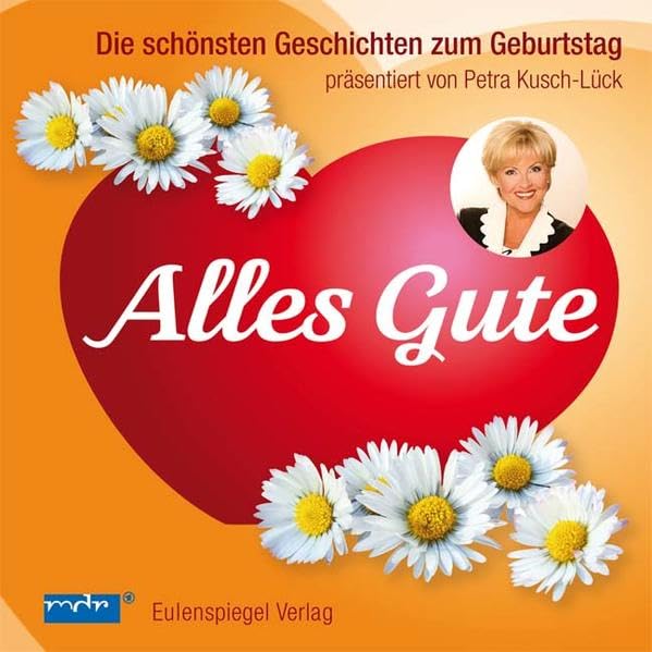 Alles Gute!: Die schönsten Geschichten zum Geburtstag präsentiert von Petra Kusch-Lück Contemporary literature