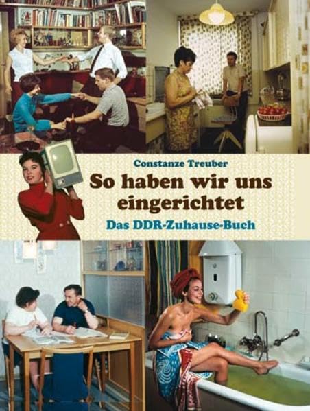 So haben wir uns eingerichtet: Das DDR-Zuhause-Buch German history