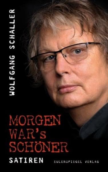 Morgen war's schöner: Satiren Humour & Satire