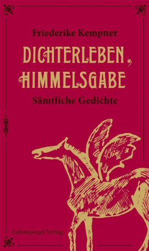 Dichterleben, Himmelsgabe: Sämtliche Gedichte Poetry