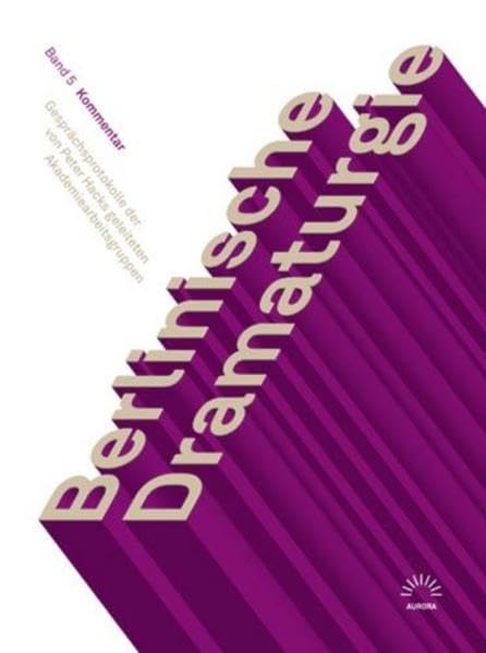 Berlinische Dramaturgie. Gesprächsprotokolle der von Peter Hacks geleiteten Akademiearbeitsgruppen: Band 5: Kommentar (Aurora Verlag) Contemporary literature