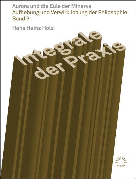 Integrale der Praxis - Aurora und die Eule der Minerva Philosophy