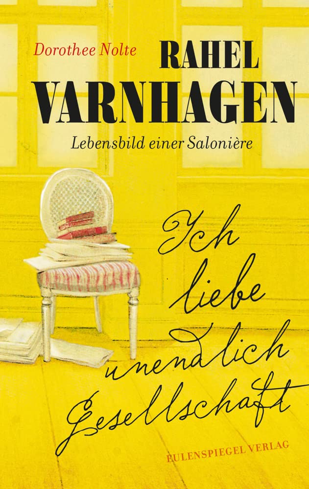 Ich liebe unendlich Gesellschaft: Rahel Varnhagen: Lebensbild einer Salonière Contemporary literature