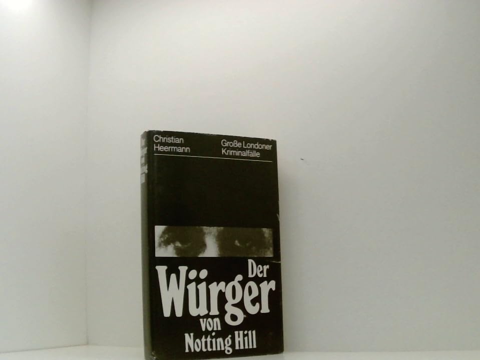 Der Würger von Notting Hill. Grosse Londoner Kriminalfälle Books
