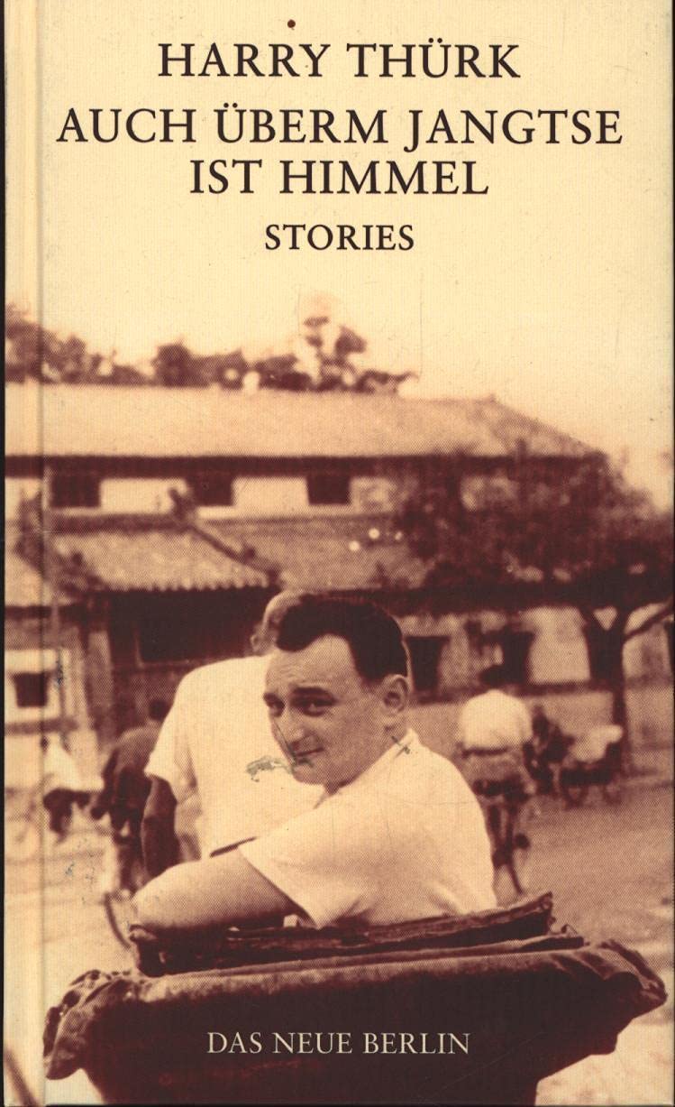 Auch überm Jangtse ist Himmel: Stories Personalities