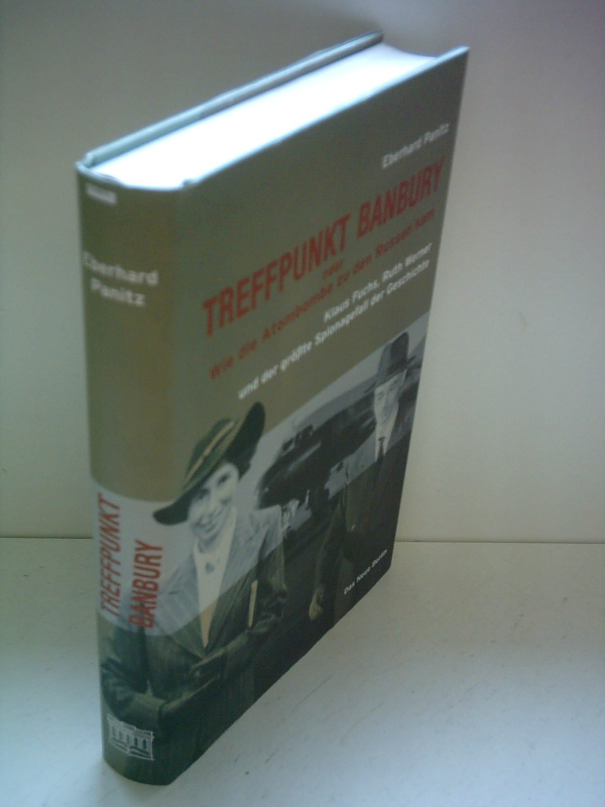 Treffpunkt Banbury oder wie die Atombombe zu den Russen kam. Klaus Fuchs, Ruth Werner und der größte Spionagefall der Geschichte Politics & History