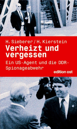 Verheizt und vergessen: Ein US-Agent und die DDR-Spionageabwehr (edition ost) Politics & Society