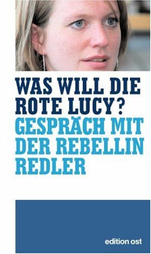 Was will die rote Lucy?: Ein Gespräch mit der Rebellin Redler (edition ost) Politics & History