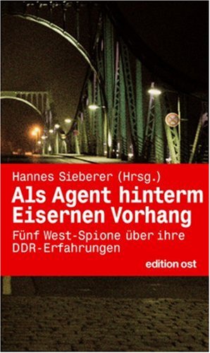 Als Agent hinterm Eisernen Vorhang: Fünf Westspione über ihre DDR-Erfahrungen Politics & Society