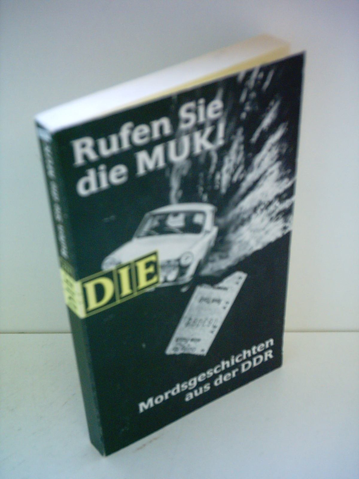 Rufen Sie die MUK!: Mordsgeschichten aus der DDR (DIE-Reihe) Crime & Thrillers