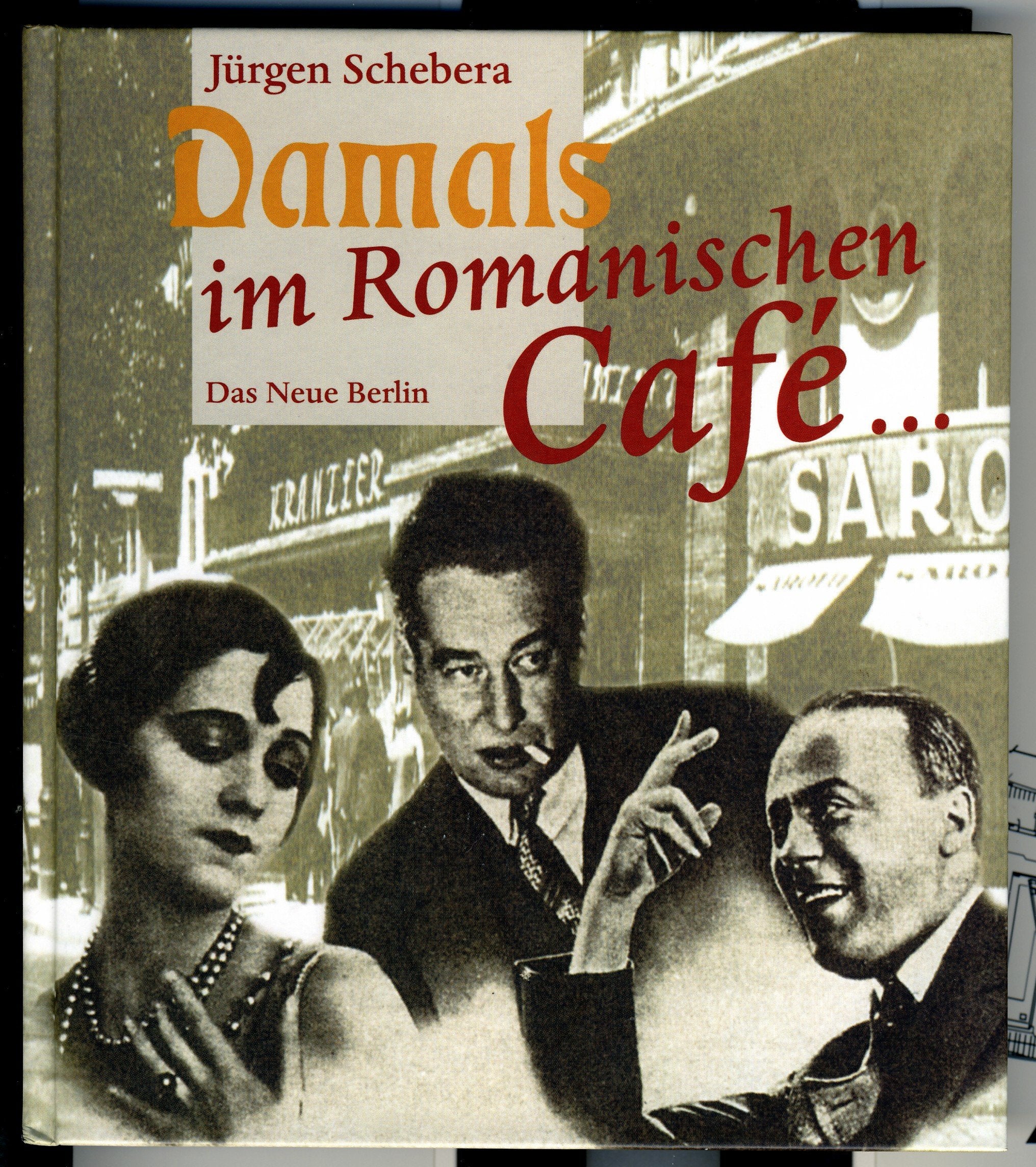 Damals im Romanischen Café: Künstler und ihre Lokale im Berlin der zwanziger Jahre Arts & Music