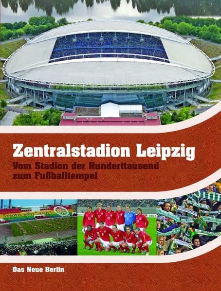 Zentralstadion Leipzig: Vom Stadion der Hunderttausend zum Fussballtempel Leisure & Fun