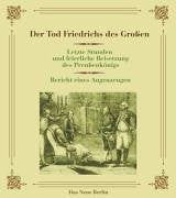 Der Tod Friedrichs des Grossen: Letzte Stunden und feierliche Beisetzung des Preussenkönigs. Bericht eines Augenzeugen Memories