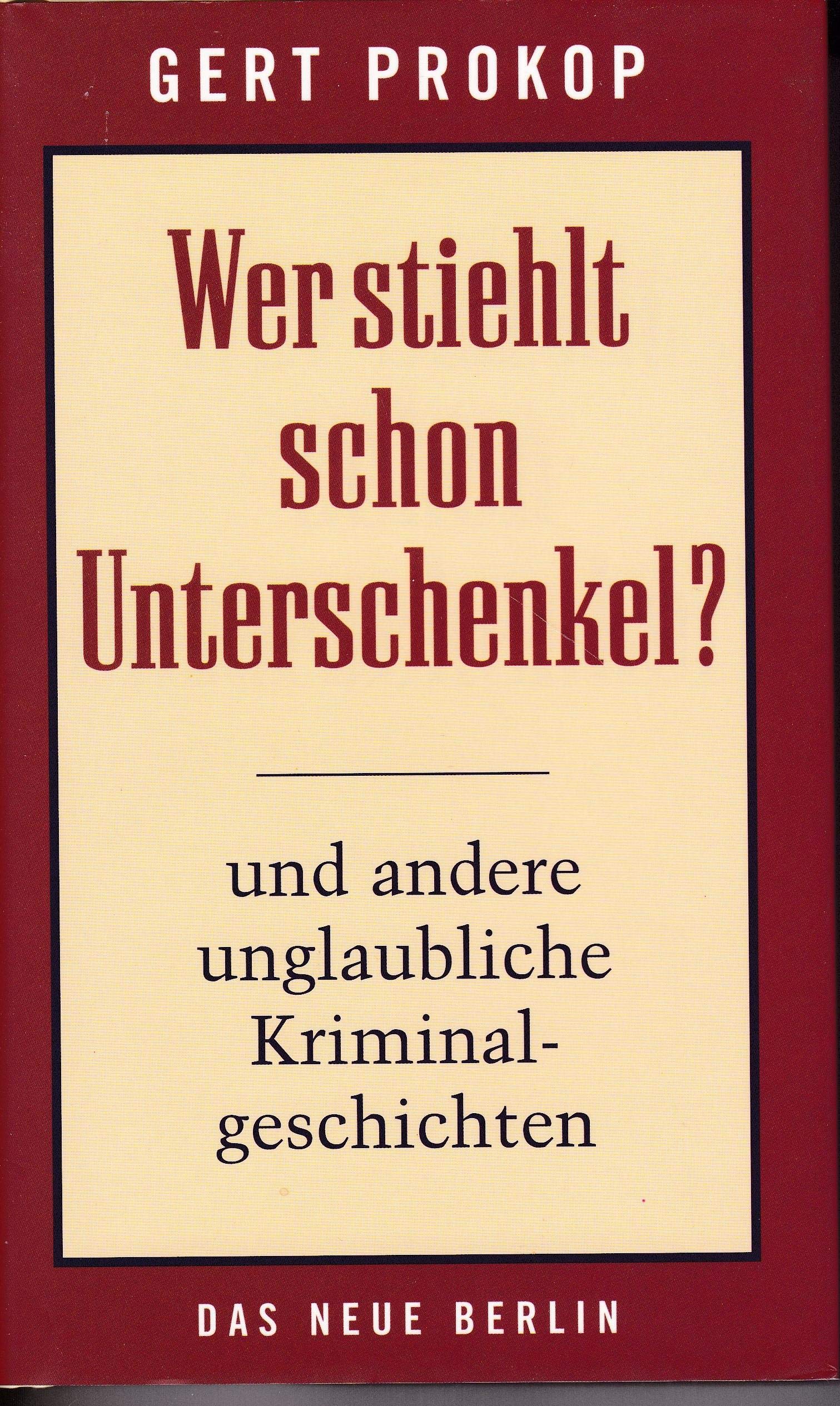 Wer stiehlt schon Unterschenkel?: Und andere ungewöhnliche Kriminalgeschichten Contemporary literature