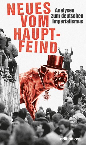 Neues vom Hauptfeind: Analysen zum deutschen Imperialismus (edition ost) Politics & History