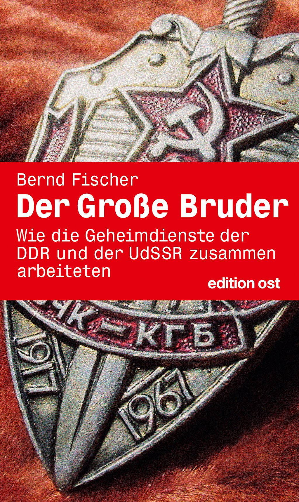 Der Große Bruder: Wie die Geheimdienste der DDR und der UdSSR zusammenarbeiteten Band 7 der Geschichte der HV A (edition ost) Politics & History