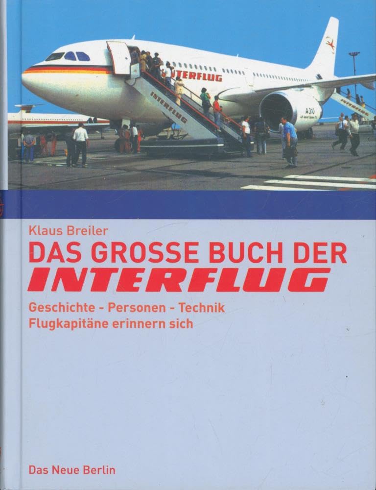 Das große Buch der Interflug: Geschichte - Personen - Technik. Flugkapitäne erinnern sich: Geschichte - Personen - Technik - Erinnerungen Leisure, Home & Garden