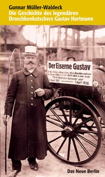 Der Eiserne Gustav: Die Geschichte des legendären Droschkenkutschers Gustav Hartmann Personalities