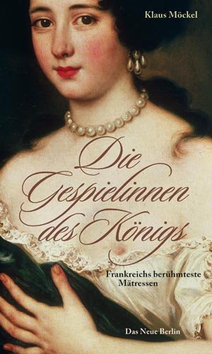 Die Gespielinnen des Königs: Frankreichs berühmteste Mätressen Personalities