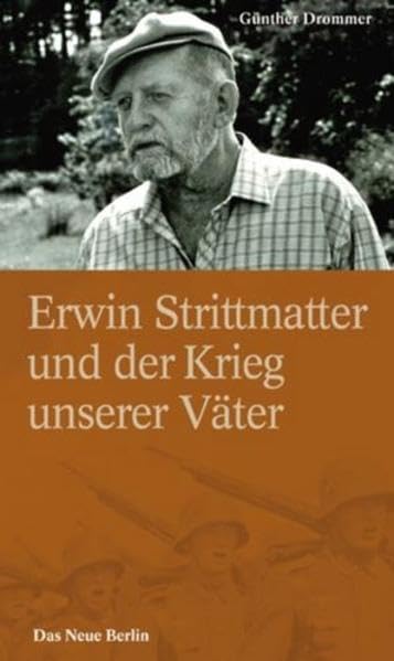 Erwin Strittmatter und der Krieg unserer Väter: Fakten, Vermutungen, Ansichten - eine Streitschrift German history