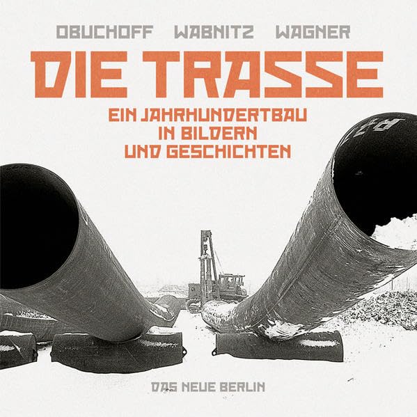 Die Trasse: Ein Jahrhundertbau in Bildern und Geschichten Politics & History