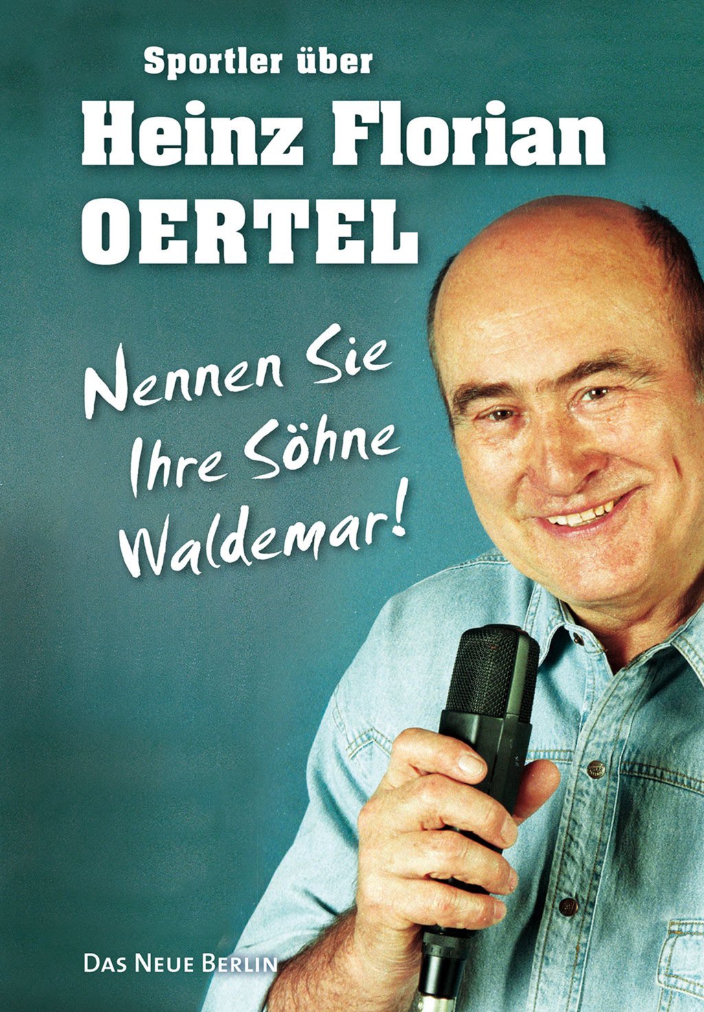 Sportler über Heinz Florian Oertel: Nennen Sie Ihre Söhne Waldemar! Leisure & Fun