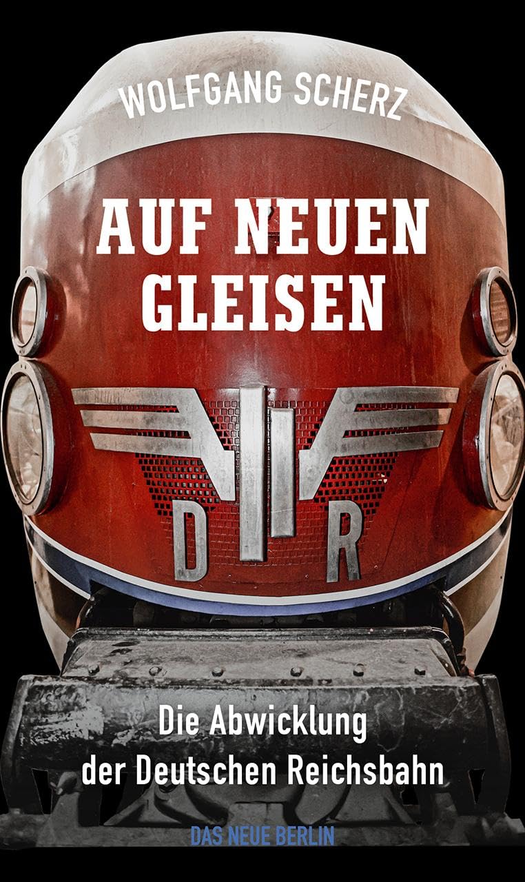 Auf neuen Gleisen: Die Abwicklung der Deutschen Reichsbahn Books