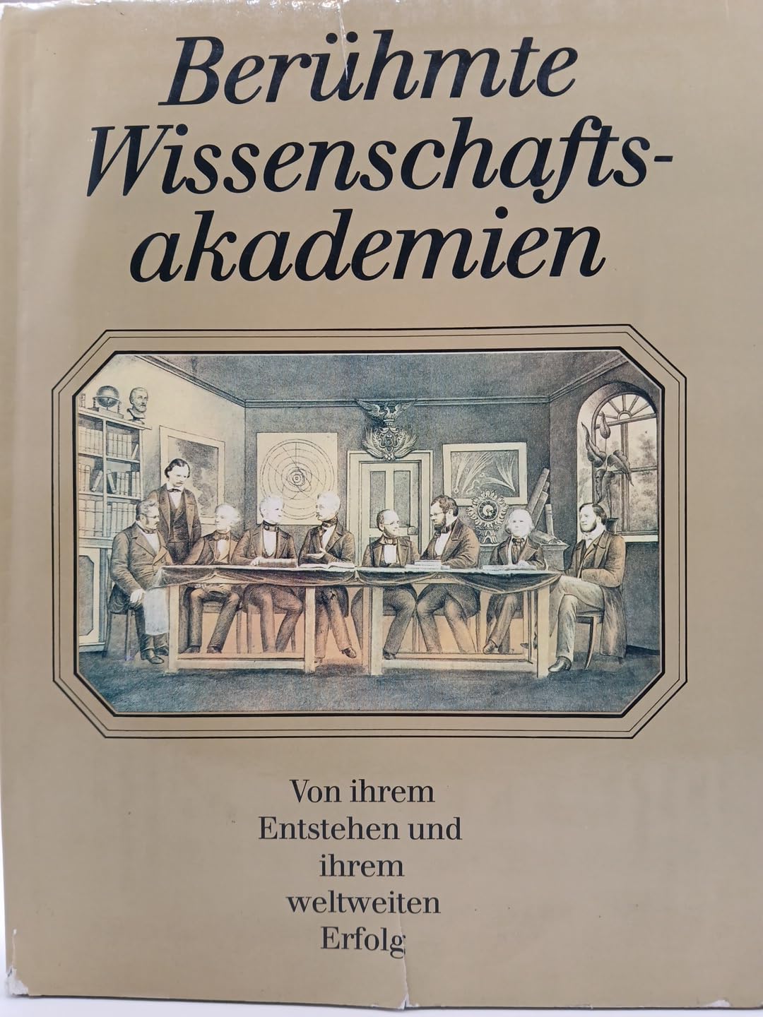 Berühmte Wissenschaftsakademien. Von ihrem Entstehen u. ihrem weltweiten Erfolg. Business & Technology