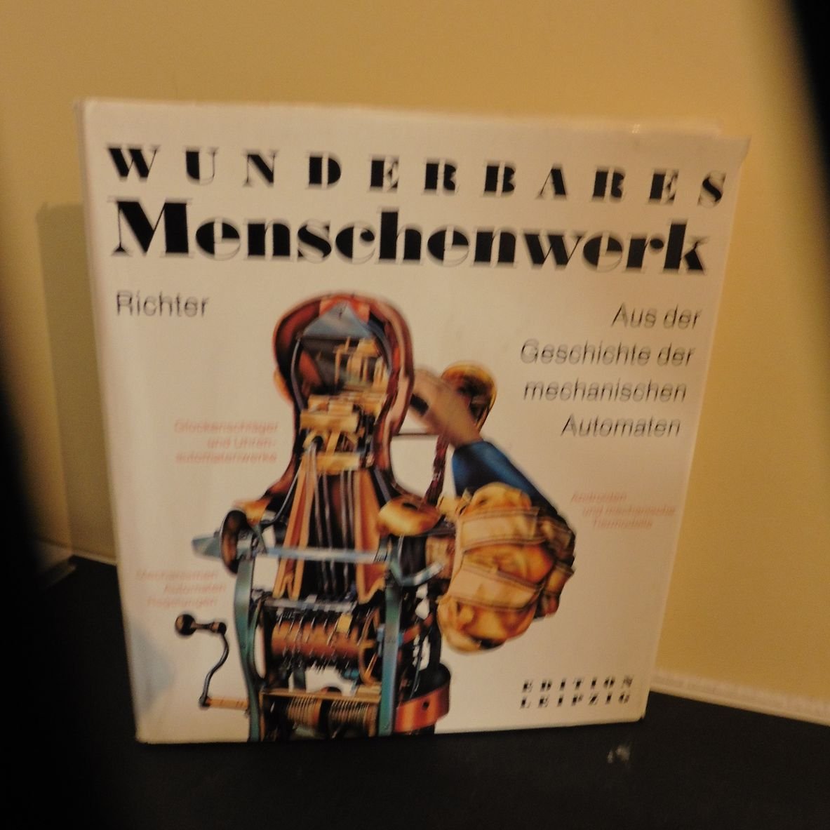 Wunderbares Menschenwerk. Aus der Geschichte der mechanischen Automaten Business & Technology