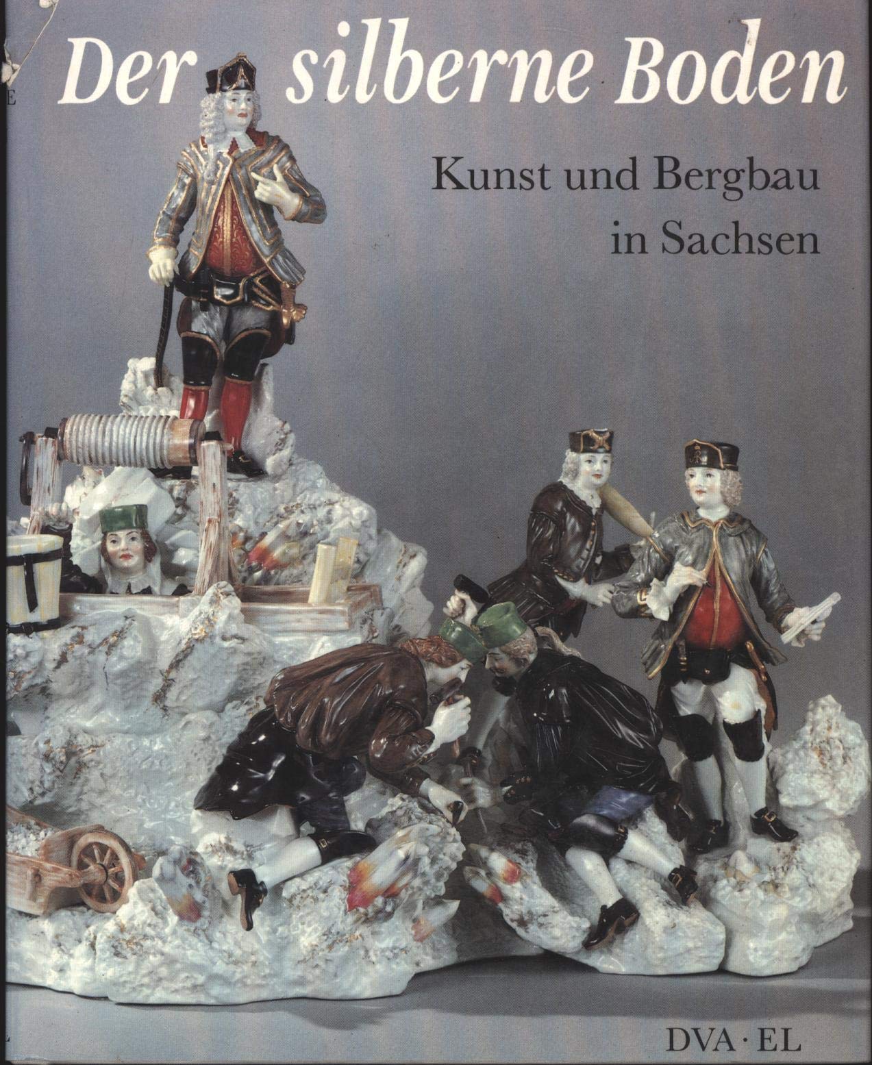Der silberne Boden. Kunst und Bergbau in Sachsen. Katalogbuch zur Ausstellung Dresden 1989 Books